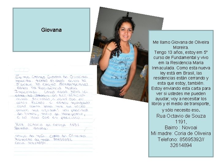 Giovana Me llamo Giovana de Oliveira Moreira. Tengo 13 años, estoy em 5° curso