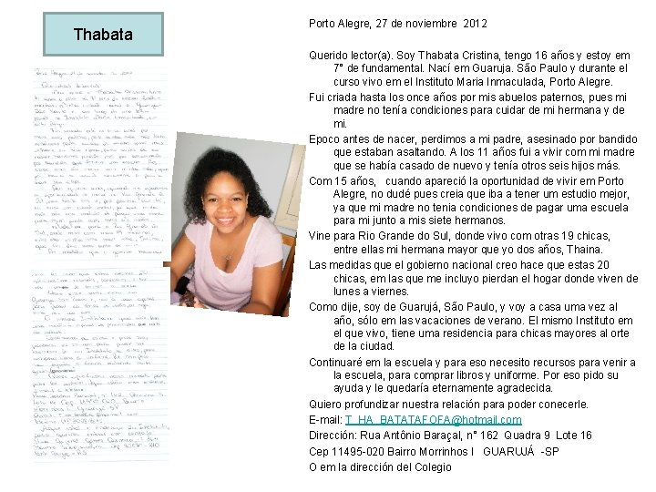 Thabata Porto Alegre, 27 de noviembre 2012 Querido lector(a). Soy Thabata Cristina, tengo 16