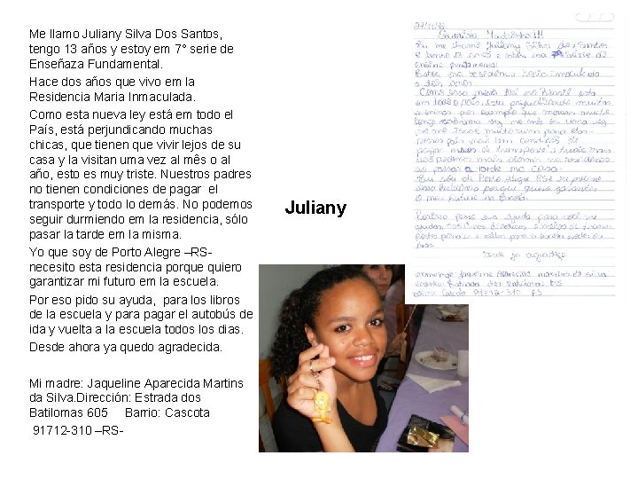 Me llamo Juliany Silva Dos Santos, tengo 13 años y estoy em 7° serie