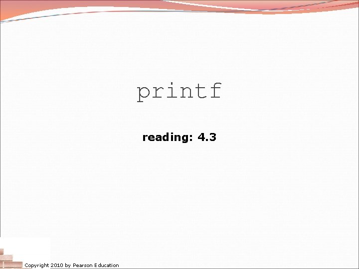 printf reading: 4. 3 Copyright 2010 by Pearson Education 