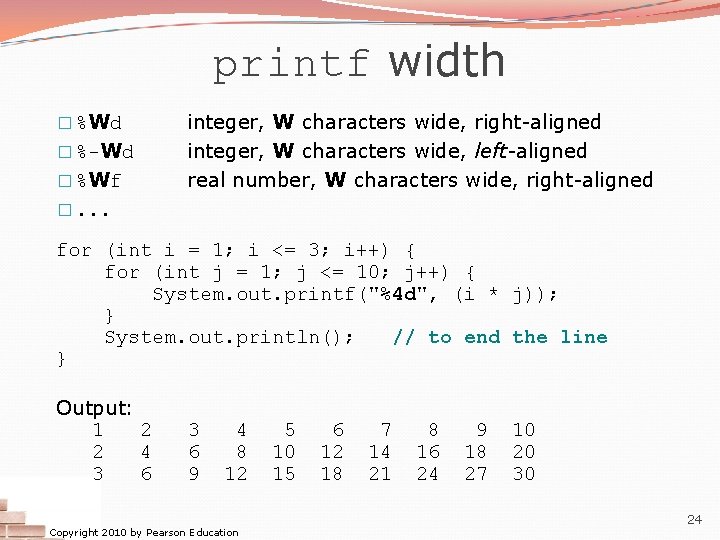 printf width � %Wd � %-Wd � %Wf integer, W characters wide, right-aligned integer,