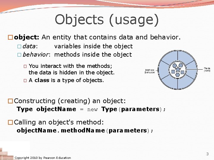 Objects (usage) �object: An entity that contains data and behavior. � data: variables inside