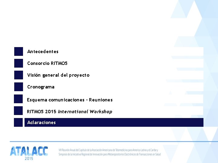 Antecedentes Consorcio RITMOS Visión general del proyecto Cronograma Esquema comunicaciones - Reuniones RITMOS 2015