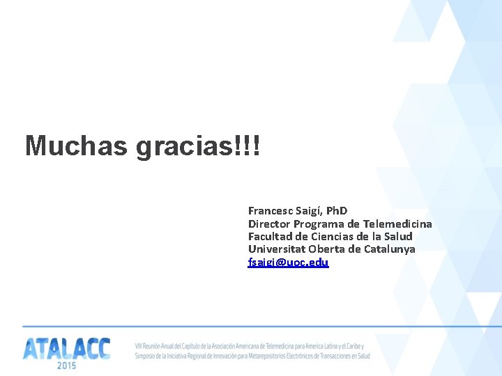 Muchas gracias!!! Francesc Saigí, Ph. D Director Programa de Telemedicina Facultad de Ciencias de