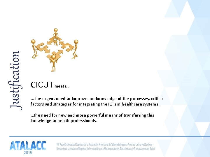 Justification CICUT meets… … the urgent need to improve our knowledge of the processes,