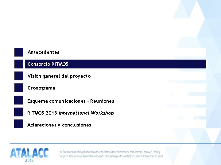 Antecedentes Consorcio RITMOS Visión general del proyecto Cronograma Esquema comunicaciones - Reuniones RITMOS 2015