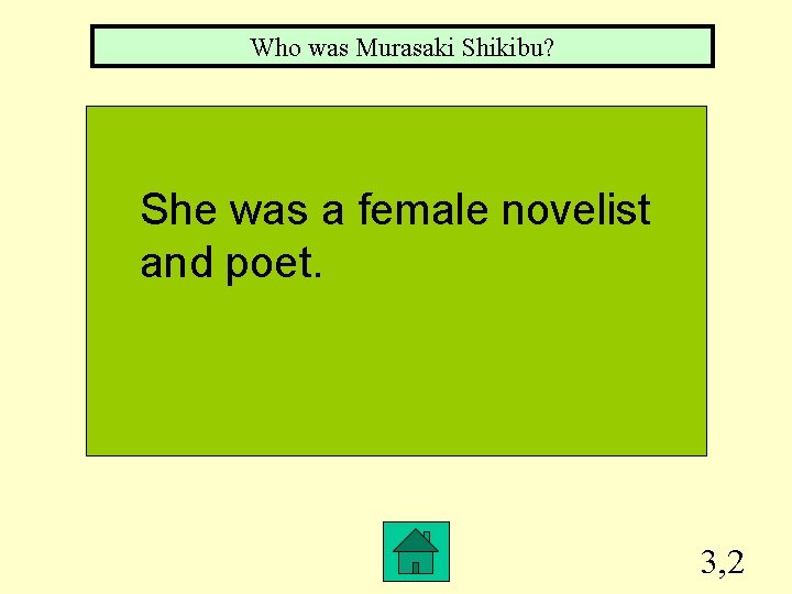 Who was Murasaki Shikibu? She was a female novelist and poet. 3, 2 