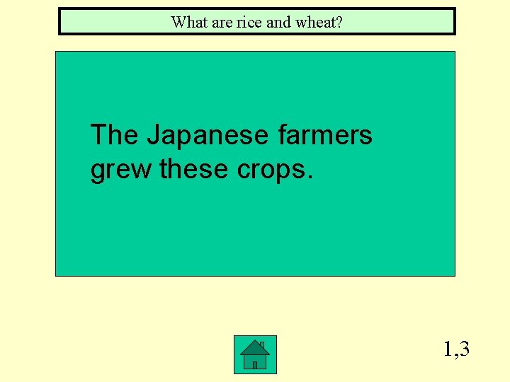 What are rice and wheat? The Japanese farmers grew these crops. 1, 3 