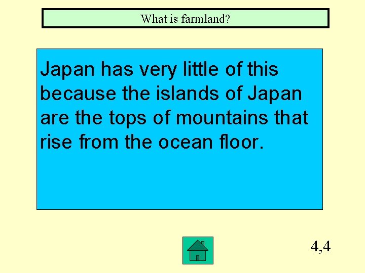 What is farmland? Japan has very little of this because the islands of Japan