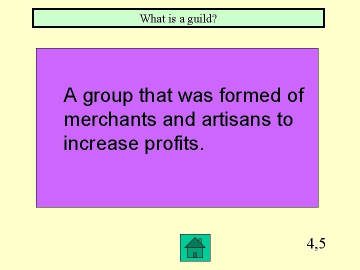 What is a guild? A group that was formed of merchants and artisans to