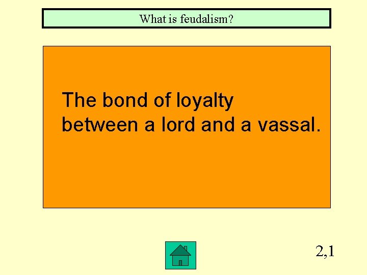 What is feudalism? The bond of loyalty between a lord and a vassal. 2,