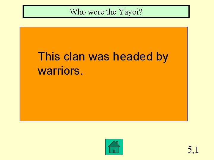 Who were the Yayoi? This clan was headed by warriors. 5, 1 