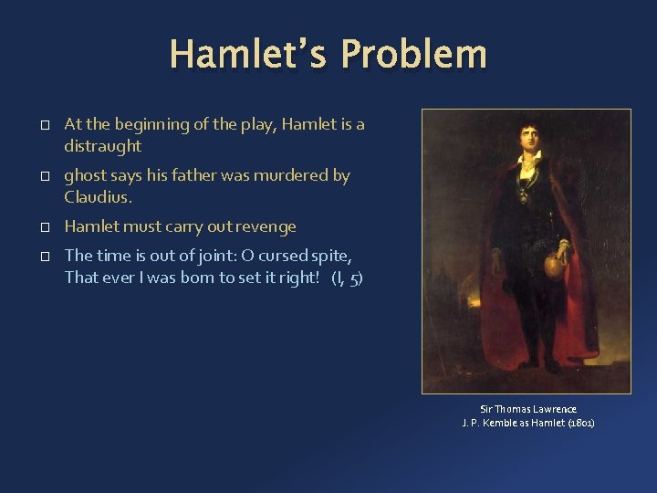 Hamlet’s Problem � � At the beginning of the play, Hamlet is a distraught