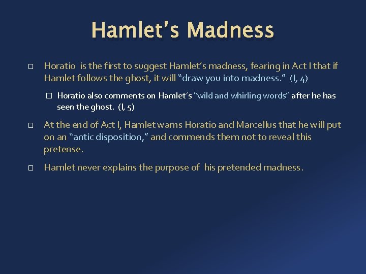 Hamlet’s Madness � Horatio is the first to suggest Hamlet’s madness, fearing in Act