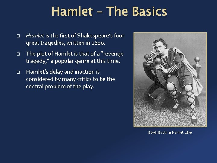 Hamlet – The Basics � � � Hamlet is the first of Shakespeare’s four