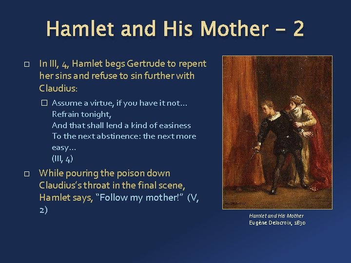 Hamlet and His Mother - 2 � In III, 4, Hamlet begs Gertrude to