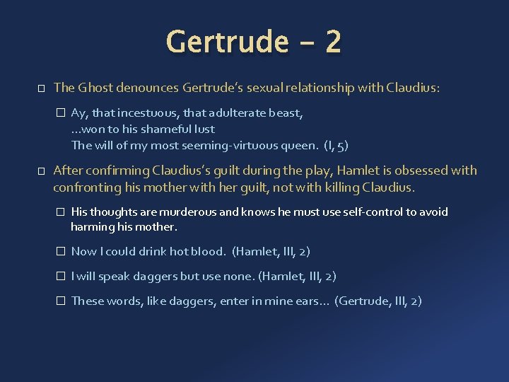 Gertrude - 2 � The Ghost denounces Gertrude’s sexual relationship with Claudius: � �