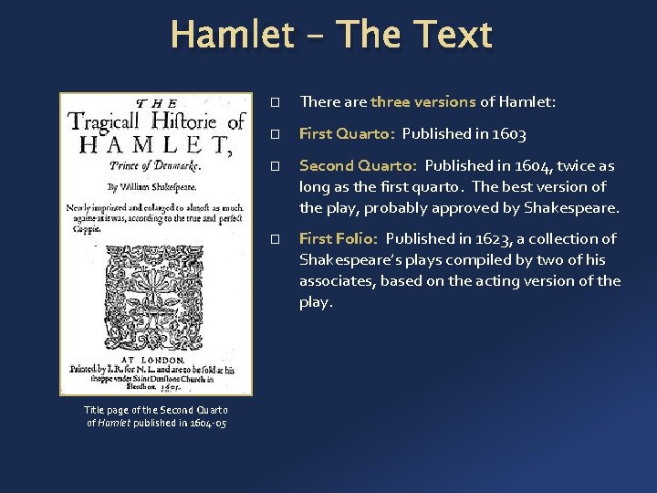 Hamlet – The Text � There are three versions of Hamlet: � First Quarto:
