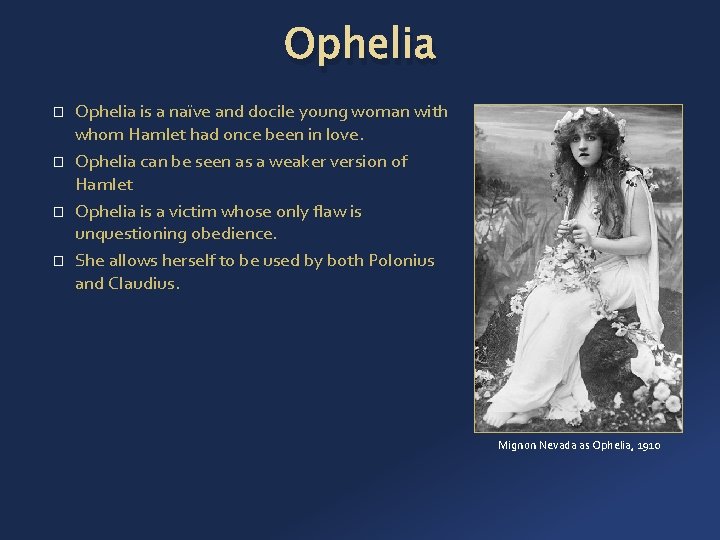 Ophelia � � Ophelia is a naïve and docile young woman with whom Hamlet