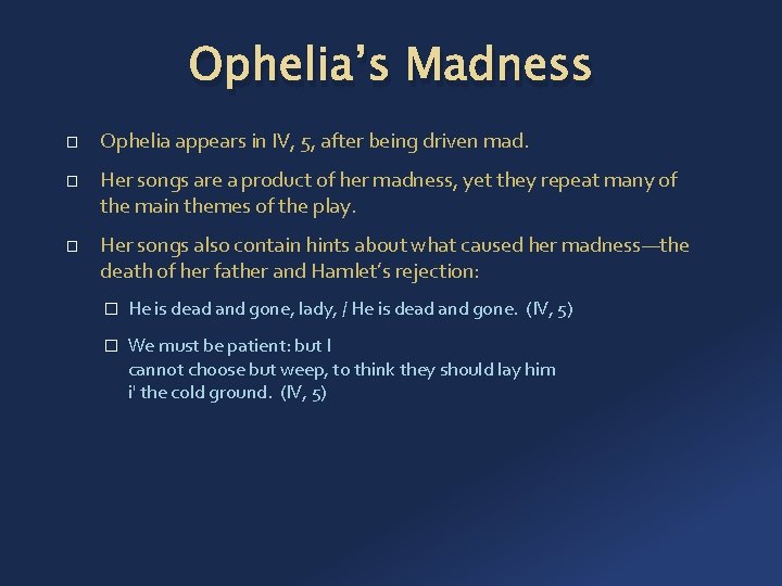 Ophelia’s Madness � � � Ophelia appears in IV, 5, after being driven mad.