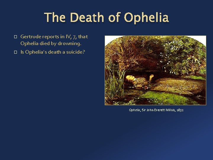 The Death of Ophelia � � Gertrude reports in IV, 7, that Ophelia died