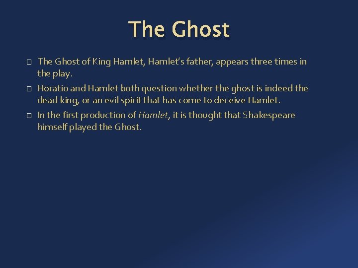 The Ghost � � � The Ghost of King Hamlet, Hamlet’s father, appears three