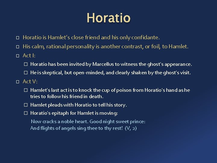 Horatio � � Horatio is Hamlet’s close friend and his only confidante. His calm,