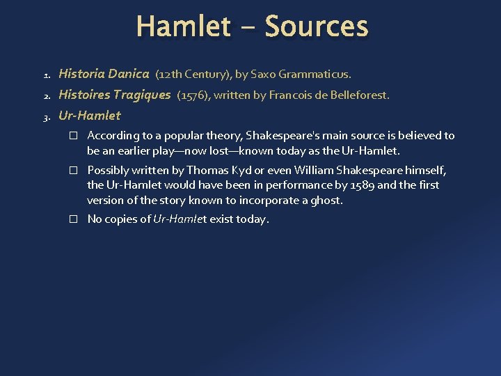 Hamlet - Sources 1. Historia Danica (12 th Century), by Saxo Grammaticus. 2. Histoires