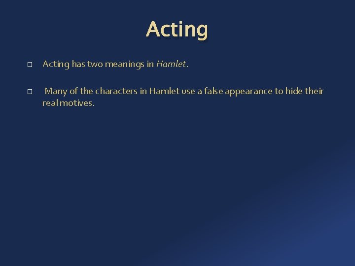 Acting � � Acting has two meanings in Hamlet. Many of the characters in