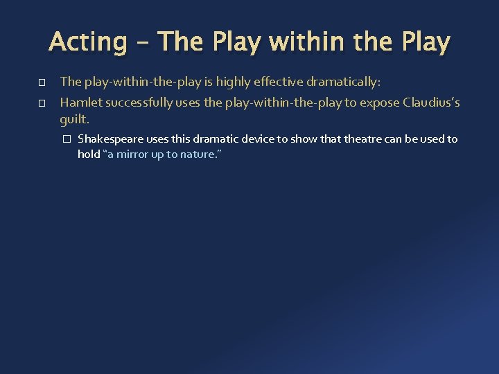 Acting – The Play within the Play � � The play-within-the-play is highly effective