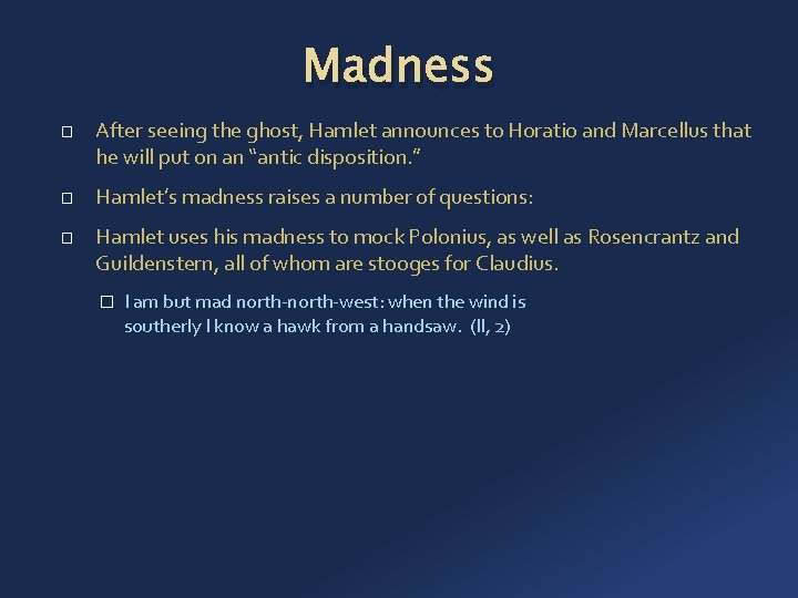 Madness � � � After seeing the ghost, Hamlet announces to Horatio and Marcellus