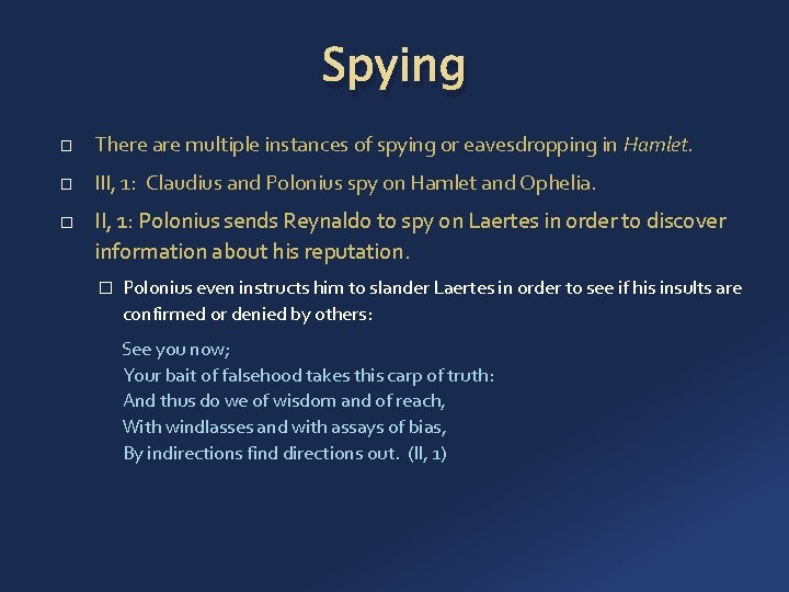 Spying � There are multiple instances of spying or eavesdropping in Hamlet. � III,