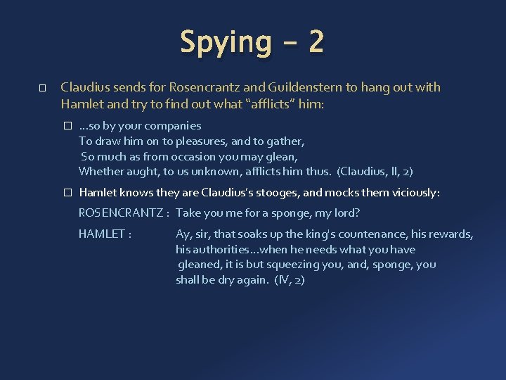 Spying - 2 � Claudius sends for Rosencrantz and Guildenstern to hang out with