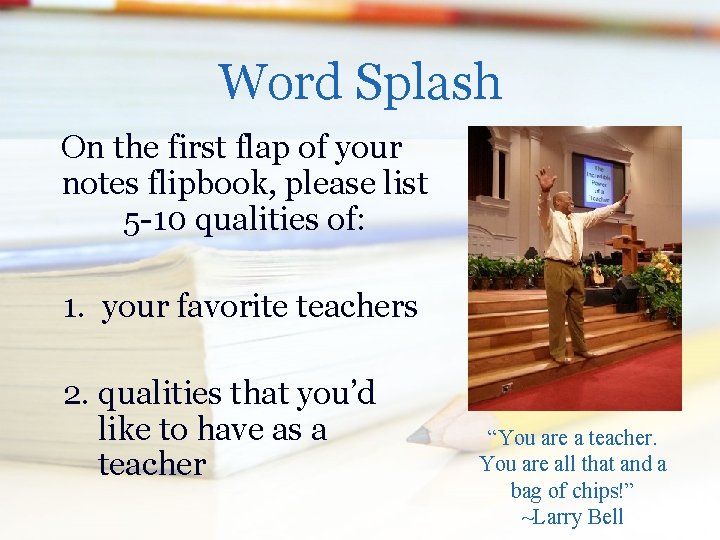 Word Splash On the first flap of your notes flipbook, please list 5 -10