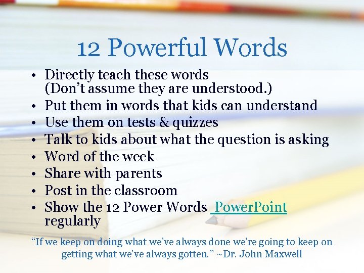 12 Powerful Words • Directly teach these words (Don’t assume they are understood. )