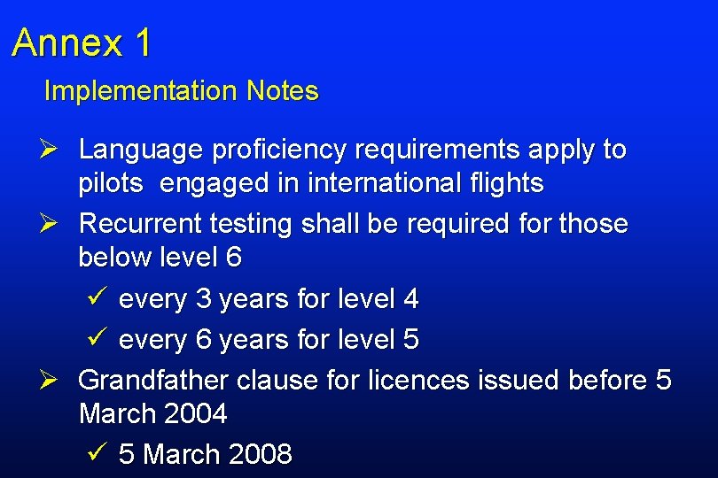 Annex 1 Implementation Notes Ø Language proficiency requirements apply to pilots engaged in international