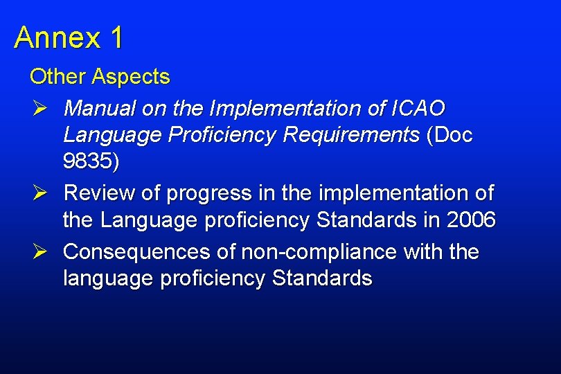 Annex 1 Other Aspects Ø Manual on the Implementation of ICAO Language Proficiency Requirements