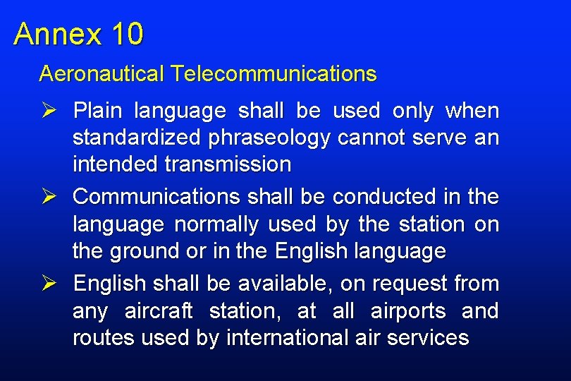 Annex 10 Aeronautical Telecommunications Ø Plain language shall be used only when standardized phraseology