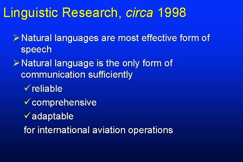 Linguistic Research, circa 1998 ØNatural languages are most effective form of speech ØNatural language