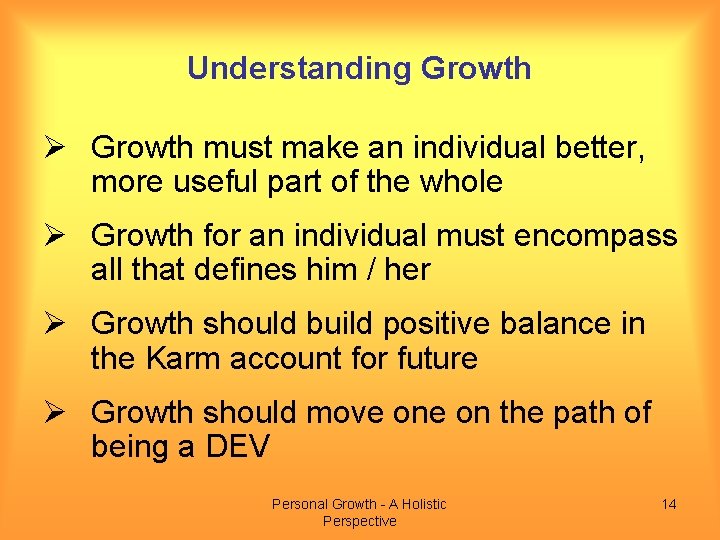 Understanding Growth Ø Growth must make an individual better, more useful part of the