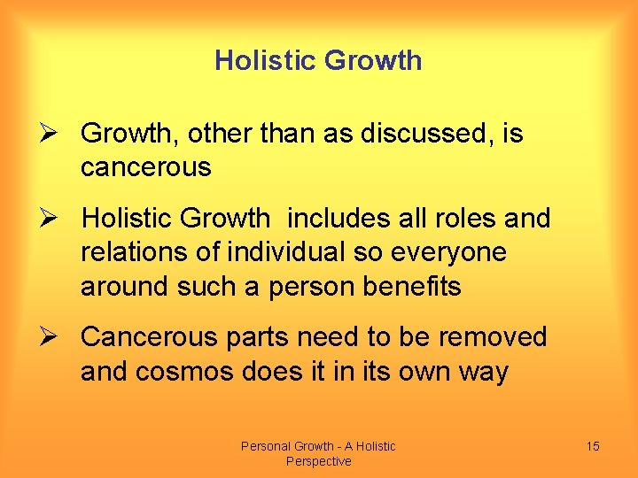 Holistic Growth Ø Growth, other than as discussed, is cancerous Ø Holistic Growth includes