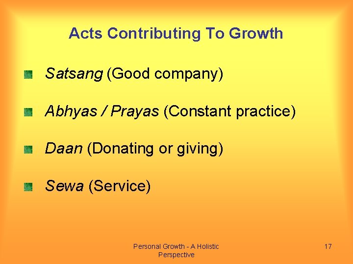 Acts Contributing To Growth Satsang (Good company) Abhyas / Prayas (Constant practice) Daan (Donating