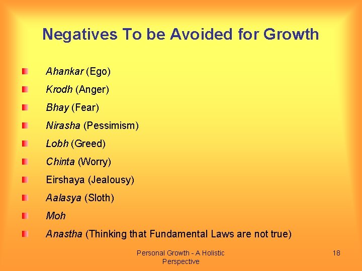 Negatives To be Avoided for Growth Ahankar (Ego) Krodh (Anger) Bhay (Fear) Nirasha (Pessimism)