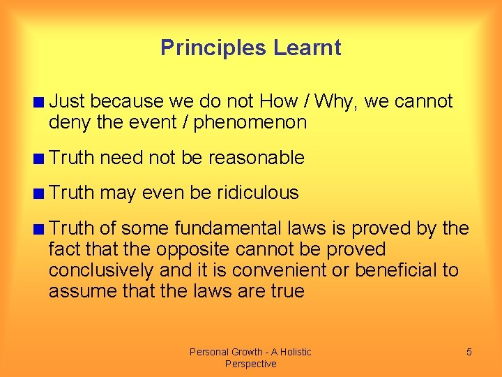 Principles Learnt Just because we do not How / Why, we cannot deny the