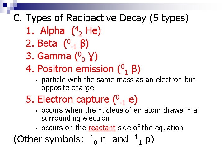 C. Types of Radioactive Decay (5 types) 1. Alpha (42 He) 2. Beta (0 C. Types of Radioactive Decay (5 types) 1. Alpha (42 He) 2. Beta (0