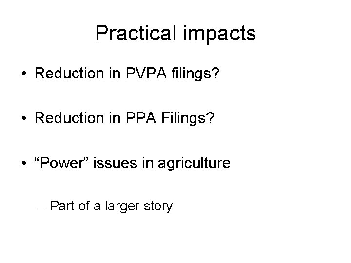 Practical impacts • Reduction in PVPA filings? • Reduction in PPA Filings? • “Power”