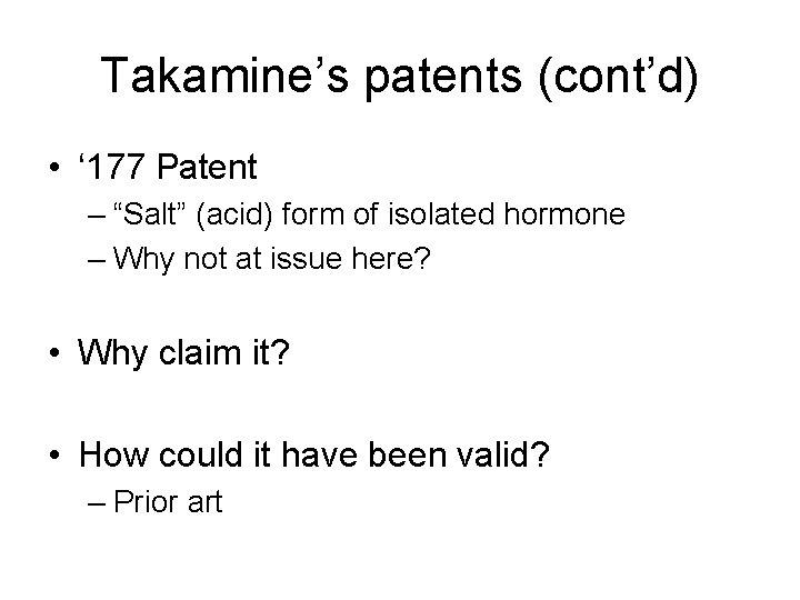 Takamine’s patents (cont’d) • ‘ 177 Patent – “Salt” (acid) form of isolated hormone