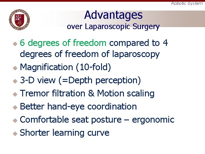 Robotic System Advantages over Laparoscopic Surgery 6 degrees of freedom compared to 4 degrees