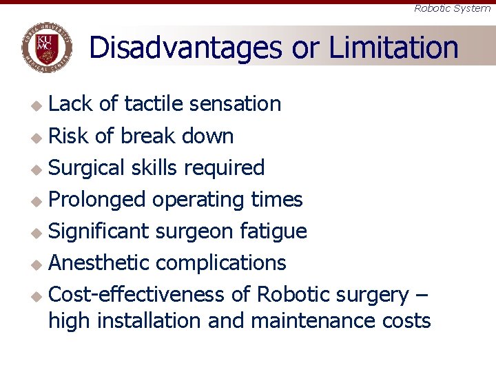 Robotic System Disadvantages or Limitation Lack of tactile sensation u Risk of break down