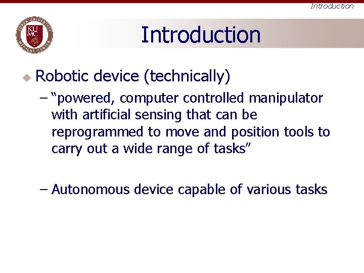 Introduction u Robotic device (technically) – “powered, computer controlled manipulator with artificial sensing that